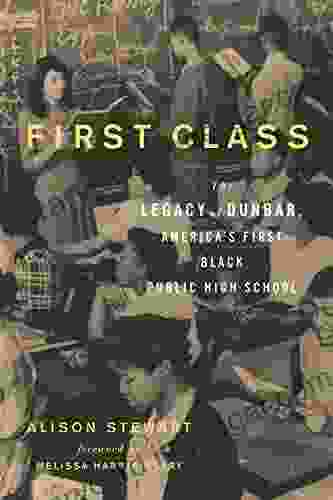 First Class: The Legacy of Dunbar America s First Black Public High School