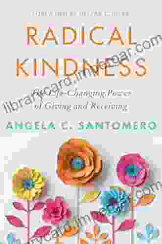 Radical Kindness: The Life Changing Power Of Giving And Receiving