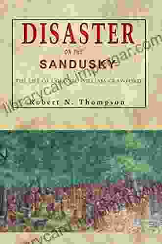 Disaster On The Sandusky: The Life Of Colonel William Crawford