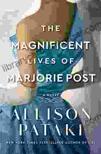 The Magnificent Lives Of Marjorie Post: A Novel