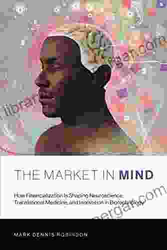 The Market In Mind: How Financialization Is Shaping Neuroscience Translational Medicine And Innovation In Biotechnology