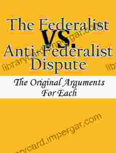 The Federalist vs Anti Federalist Dispute: The Original Arguments For Each