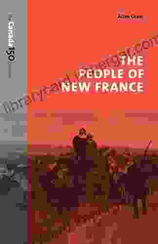 The People of New France (The Canada 150 Collection)