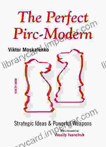 The Perfect Pirc Modern: Strategic Ideas Powerful Weapons