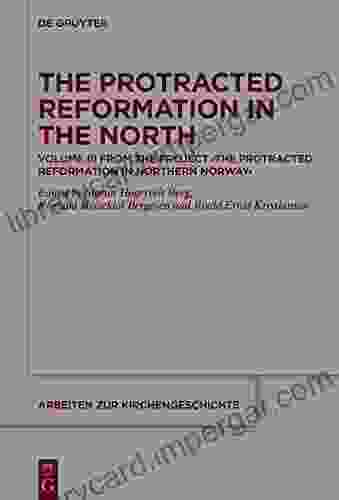 The Protracted Reformation In The North: Volume III From The Project The Protracted Reformation In Northern Norway (PRiNN) (Arbeiten Zur Kirchengeschichte 144)