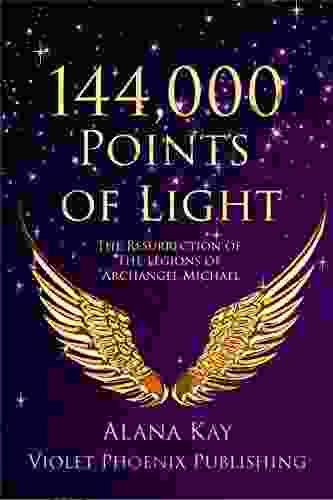 144 000 Points Of Light: The Resurrection Of The Legions Of Archangel Michael