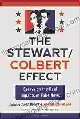 The Stewart/Colbert Effect: Essays On The Real Impacts Of Fake News