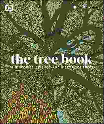 The Tree Book: The Stories Science And History Of Trees