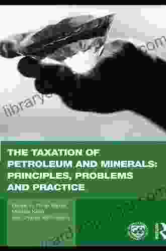 The Taxation Of Petroleum And Minerals: Principles Problems And Practice (Routledge Explorations In Environmental Economics 24)