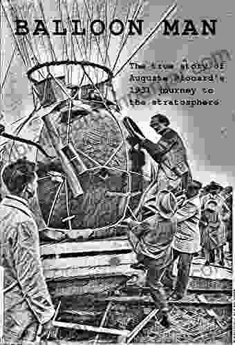 Balloon Man: The True Story Of Auguste Piccard S 1931 Journey To The Stratosphere (True Adventure 1)