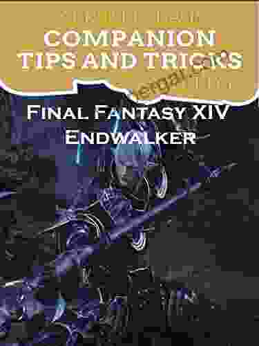 Final Fantasy XIV Endwalker Guide Official Companion Tips Tricks