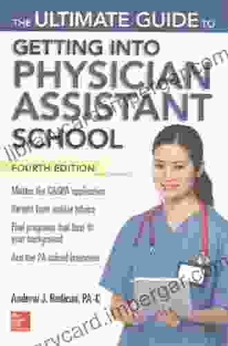 The Ultimate Guide To Getting Into Physician Assistant School Fourth Edition