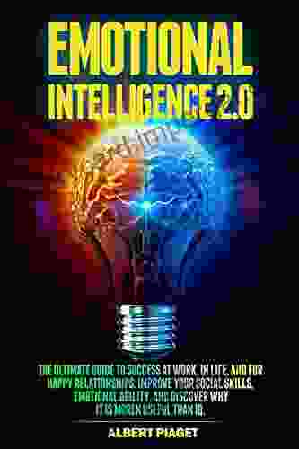 Emotional Intelligence 2 0: The Ultimate Guide To Success at Work In Life and For Happy Relationships Improve Your Social Skills Emotional Agility and Discover Why It Is More Useful than IQ