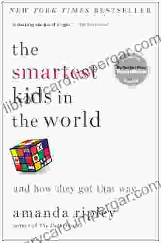 The Smartest Kids In The World: And How They Got That Way