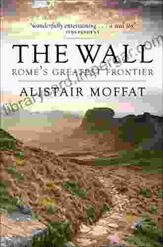 The Wall: Rome S Greatest Frontier