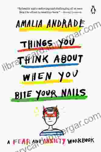 Things You Think About When You Bite Your Nails: A Fear And Anxiety Workbook