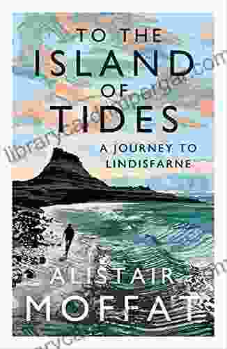 To The Island Of Tides: A Journey To Lindisfarne