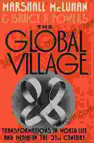 The Global Village: Transformations In World Life And Media In The 21st Century (Communication And Society)