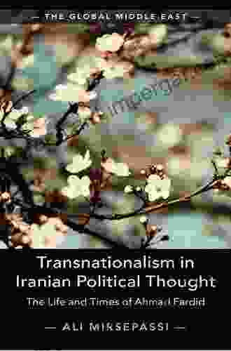 Transnationalism In Iranian Political Thought: The Life And Times Of Ahmad Fardid (The Global Middle East 1)