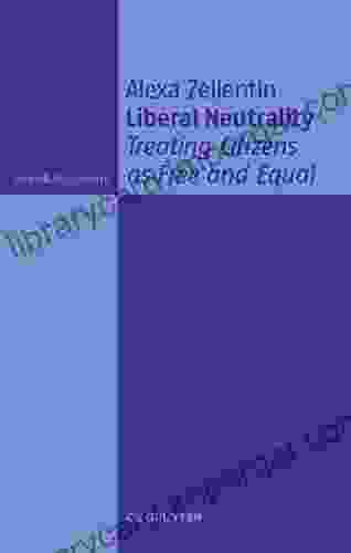 Liberal Neutrality: Treating Citizens as Free and Equal (Ideen Argumente)