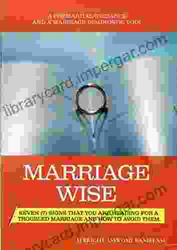 MARRIAGE WISE: Seven (7) Signs You Are Heading For A Troubled Marriage And How To Avoid Them