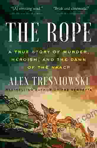 The Rope: A True Story Of Murder Heroism And The Dawn Of The NAACP