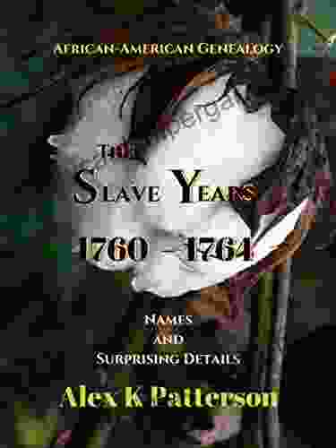 The Slave Years 1760 1764: Names And Surprising Details (African American Genealogy 2)