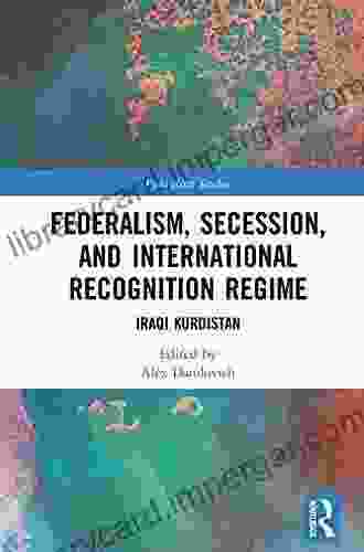 Federalism Secession And International Recognition Regime: Iraqi Kurdistan (Federalism Studies)