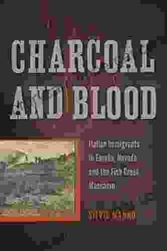 Charcoal And Blood: Italian Immigrants In Eureka Nevada And The Fish Creek Massacre (Shepperson In Nevada History)