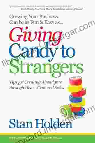 Growing Your Business Can Be As Fun Easy As Giving Candy To Strangers: Tips For Creating Abundance Through Heart Centered Sales