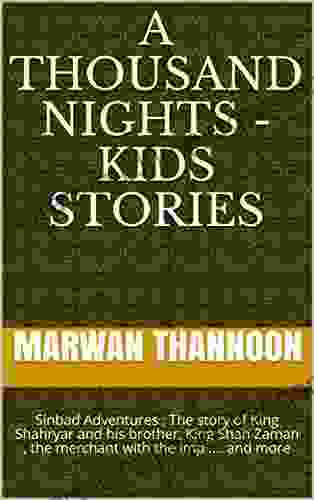 A Thousand Nights kids stories: Sinbad Adventures The story of King Shahryar and his brother King Shah Zaman the merchant with the Imp and more