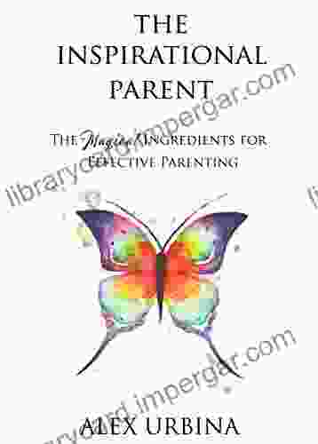 The Inspirational Parent: The Magical Ingredients For Effective Parenting