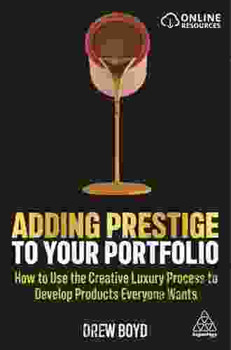 Adding Prestige To Your Portfolio: How To Use The Creative Luxury Process To Develop Products Everyone Wants