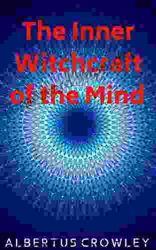 The Inner Witchcraft Of The Mind