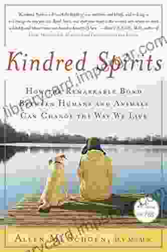 Kindred Spirits: How The Remarkable Bond Between Humans And Animals Can Change The Way We Live