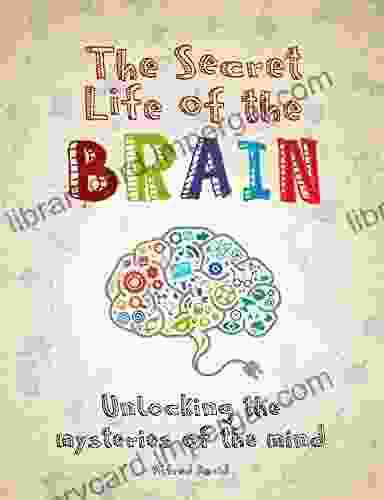 The Secret Life Of The Brain