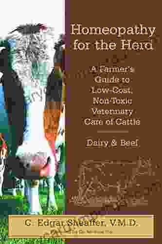 Homeopathy For The Herd: A Farmer S Guide To Low Cost Non Toxic Veterinary Care Of Cattle