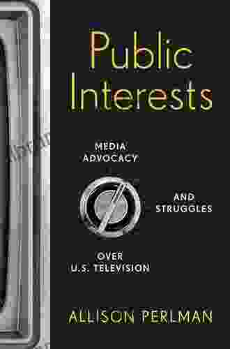 Public Interests: Media Advocacy And Struggles Over U S Television