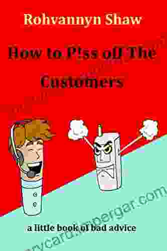 How To P Ss Off The Customers: A Little Of Bad Advice