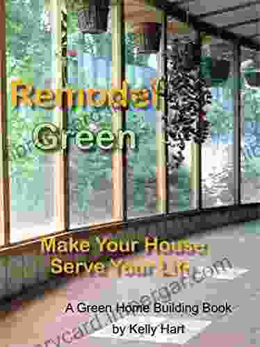 Remodel Green: Make Your House Serve Your Life (Green Home Building 2)