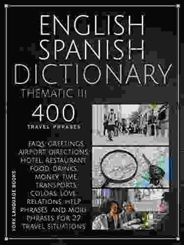 English Spanish Dictionary Thematic III: 400 Essential Spanish Phrases For Travelers