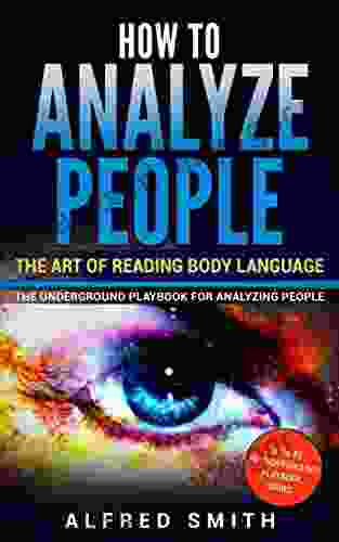 How To Analyze People: The Art Of Reading Body Language (The Underground Playbook For Analyzing People 2)