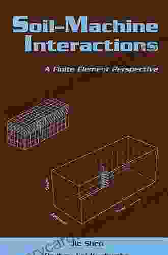 Soil Machine Interactions: A Finite Element Perspective (Books In Soils Plants And The Environment 66)