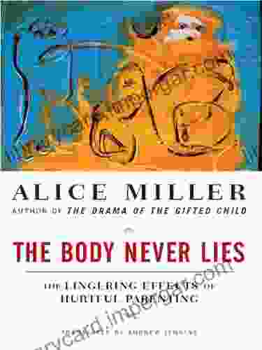 The Body Never Lies: The Lingering Effects Of Hurtful Parenting