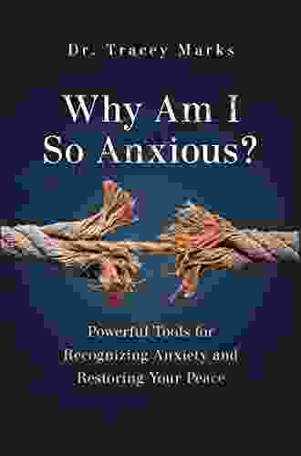 Why Am I So Anxious?: Powerful Tools for Recognizing Anxiety and Restoring Your Peace