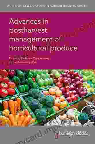 Advances In Postharvest Management Of Horticultural Produce (Burleigh Dodds In Agricultural Science 66)