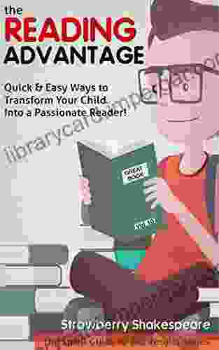 The Reading Advantage: Quick Easy Ways To Transform Your Tween Into A Passionate Reader (The Small Guide To BIG Results Series)