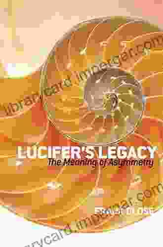 Lucifer S Legacy: The Meaning Of Asymmetry (Dover On Science)