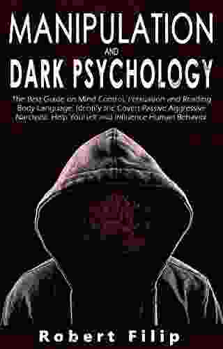 Manipulation and Dark Psychology: The best guide on mind control persuasion and reading body language Identify the covert passive aggressive narcissist Help yourself and influence human behavior