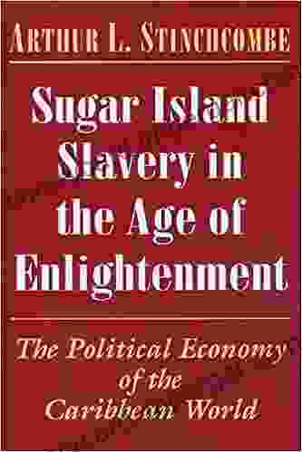 Sugar Island Slavery In The Age Of Enlightenment: The Political Economy Of The Caribbean World